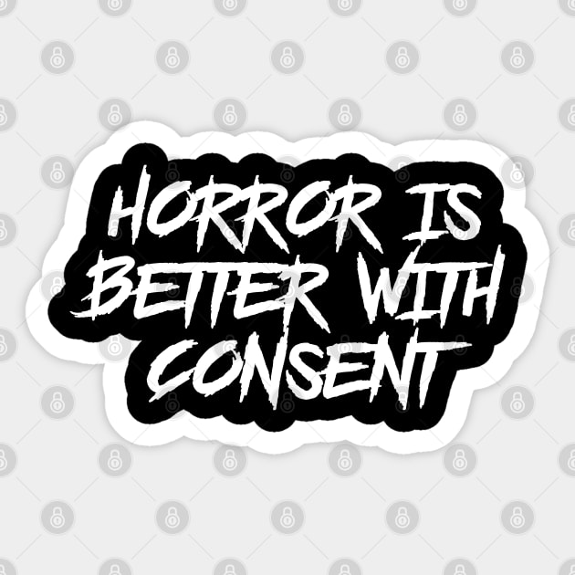 Horror is Better with Consent Sticker by highcouncil@gehennagaming.com